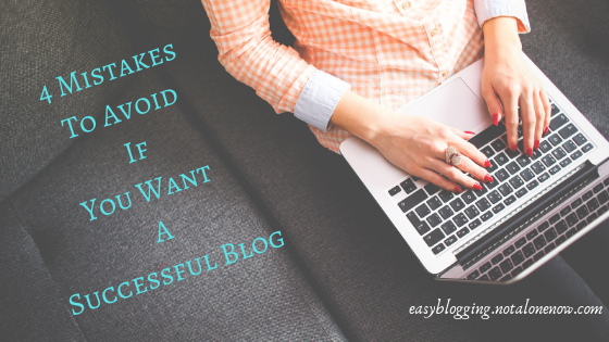 4 Common Mistakes To Avoid If You Want A Successful Blog