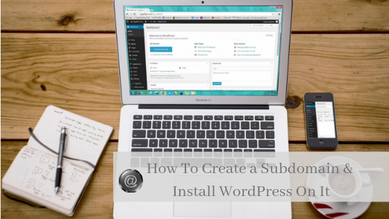 How To Create a Subdomain & Install WordPress On It