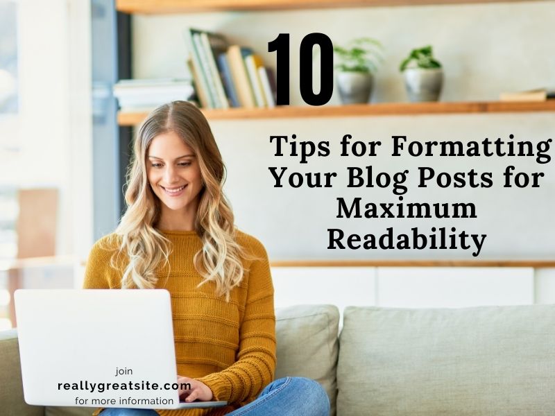 10 Tips for Formatting Your Blog Posts for Maximum Readability