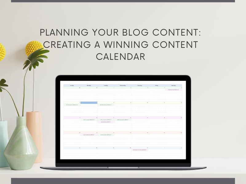 Planning Your Blog Content: Creating a Winning Content Calendar