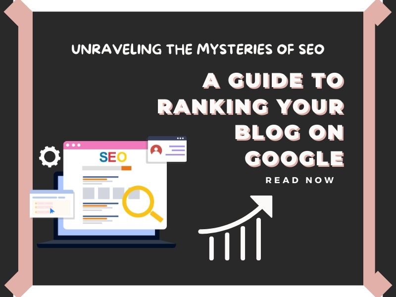 Unraveling the Mysteries of SEO: A Guide to Ranking Your Blog on Google