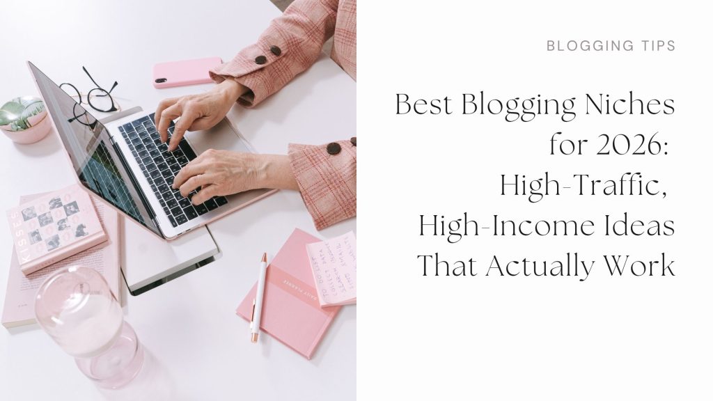 Best Blogging Niches for 2026: High-Traffic, High-Income Ideas That Actually Work